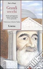 Grandi vecchi. Dodici protagonisti italiani raccontano il loro presente libro