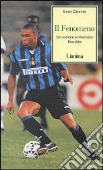 Il fenomeno. Un romanzo chiamato Ronaldo libro