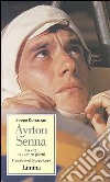 Ayrton Senna. La vita in quattro giorni libro