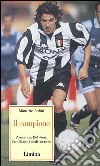 Il campione. Alessandro Del Piero l'aquila con i piedi per terra libro