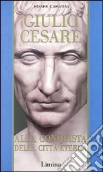 Giulio Cesare. Vol. 2: Alla conquista della città eterna libro