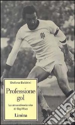 Professione gol. La straordinaria vita di Gigi Riva libro