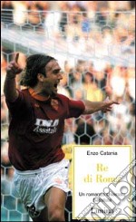 Re di Roma. Un romanzo chiamato Batistuta libro