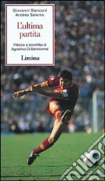 L'ultima partita. Vittoria e sconfitta di Agostino di Bartolomei