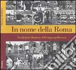 In nome della Roma. Vocabolario illustrato della lingua giallorossa libro