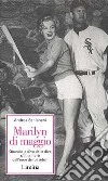 Marilyn Di Maggio. Quando la diva delle dive si innamorò dell'eroe di baseball libro