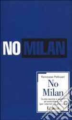 No Milan. Guida teorico e pratica all'antimilanismo (per interisti ma non solo)