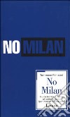 No Milan. Guida teorico e pratica all'antimilanismo (per interisti ma non solo) libro di Pellizzari Tommaso