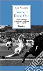 Football Force One. La biografia ufficiale di Giorgio Chinaglia libro