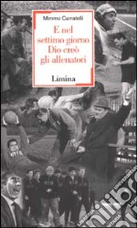 E nel settimo giorno Dio creò gli allenatori libro