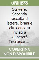 Scrivere. Seconda raccolta di lettere, brani e altro ancora inviati a «Liberetà Toscana», inserto regionale dello SPI CGIL libro