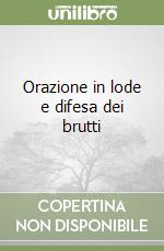 Orazione in lode e difesa dei brutti