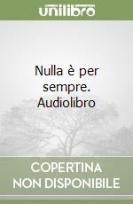 Nulla è per sempre. Audiolibro libro