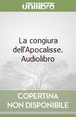 La congiura dell'Apocalisse. Audiolibro libro