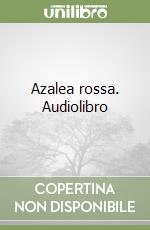 Azalea rossa. Audiolibro libro