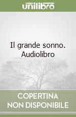 Il grande sonno. Audiolibro libro