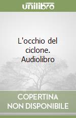 L'occhio del ciclone. Audiolibro libro