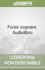 Forse sognare. Audiolibro libro