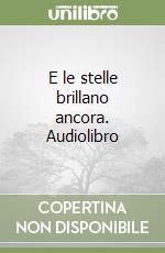 E le stelle brillano ancora. Audiolibro