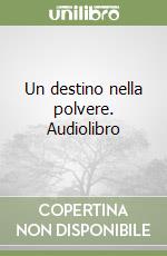 Un destino nella polvere. Audiolibro libro