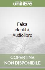 Falsa identità. Audiolibro libro