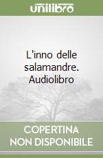 L'inno delle salamandre. Audiolibro libro