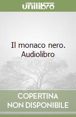 Il monaco nero. Audiolibro libro