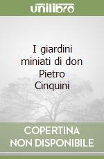 I giardini miniati di don Pietro Cinquini libro