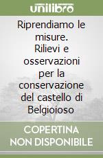 Riprendiamo le misure. Rilievi e osservazioni per la conservazione del castello di Belgioioso libro