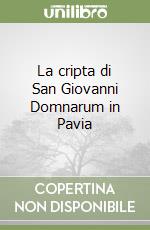 La cripta di San Giovanni Domnarum in Pavia libro