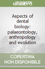 Aspects of dental biology: palaeontology, anthropology and evolution libro