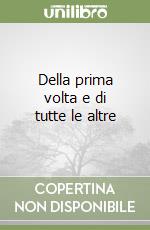 Della prima volta e di tutte le altre