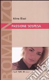 Passione sospesa libro di Rizzi Alina