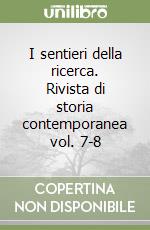 I sentieri della ricerca. Rivista di storia contemporanea vol. 7-8 libro