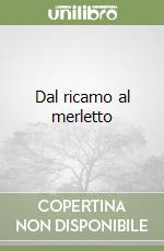 Dal ricamo al merletto