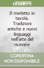 Il merletto in tavola. Tradizioni antiche e nuovi linguaggi nell'arte del ricevere libro