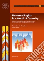 Universal rights in a world of diversity. The case of religious freedom. The proceedings of the 17th plenary session