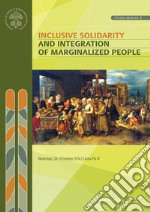 Inclusive solidarity and integration of marginalized people. Proceedings of the workshop 28-29 october 2016