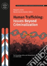 Human trafficking: Issues beyond criminalization. The proceedings of the 20th plenary session libro