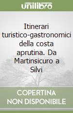 Itinerari turistico-gastronomici della costa aprutina. Da Martinsicuro a Silvi