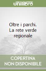 Oltre i parchi. La rete verde regionale