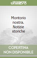 Montorio nostra. Notizie storiche libro