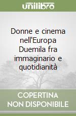 Donne e cinema nell'Europa Duemila fra immaginario e quotidianità libro