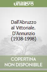 Dall'Abruzzo al Vittoriale. D'Annunzio (1938-1998) libro