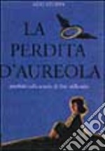 La perdita d'aureola. Parabole sulla scuola del fine millennio libro