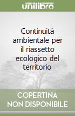 Continuità ambientale per il riassetto ecologico del territorio libro