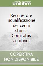 Recupero e riqualificazione dei centri storici. Comitatus aquilanus libro