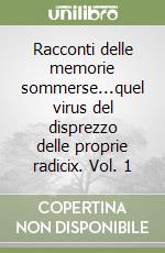 Racconti delle memorie sommerse...quel virus del disprezzo delle proprie radicix. Vol. 1 libro