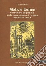 Métis e téchne. Gli strumenti del progetto per la manutenzione e il recupero dell'edilizia storica libro