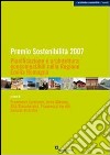 Premio sostenibilità 2007. Pianificazione e architettura ecocompatibile nella regione Emilia Romagna libro